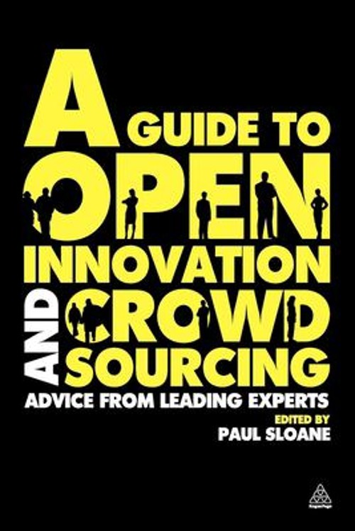 A Guide to Open Innovation and Crowdsourcing : Advice from Leadin