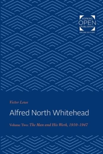 Alfred North Whitehead: The Man And His Work: 1910-1947