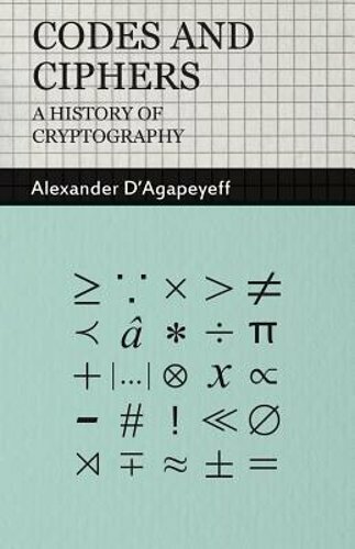 Codes and Ciphers - A History of Cryptography by Alexander D'Agapeyeff: New