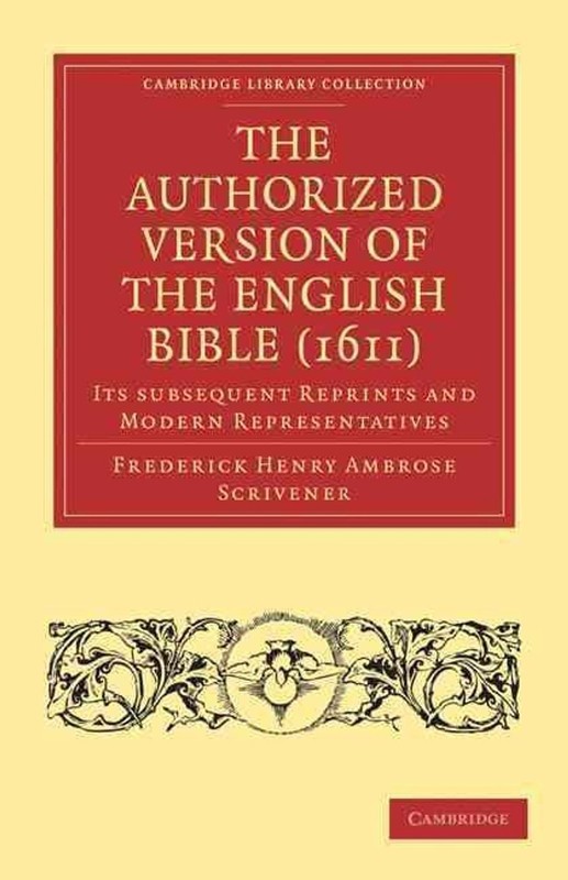The Authorized Version of the English Bible (1611): Its Subsequent Reprints and